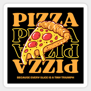 Pizza quote, Because Every Slice is a Tiny Triumph Sticker